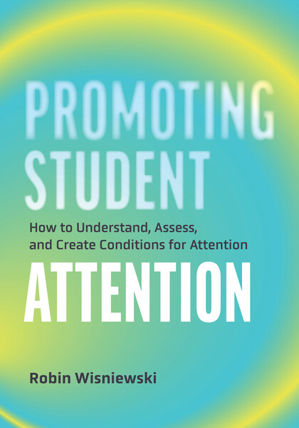 Book banner image for Promoting Student Attention: How to Understand, Assess, and Create Conditions for Attention