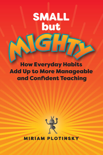 Book banner image for Small but Mighty: How Everyday Habits Add Up to More Manageable and Confident Teaching portrait image