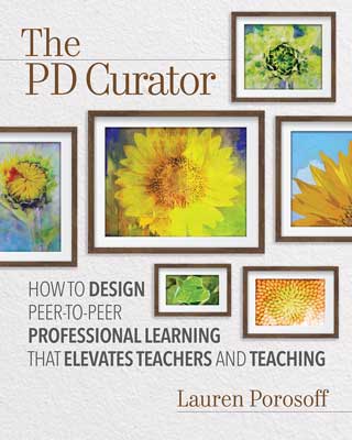 Book banner image for The PD Curator: How to Design Peer-to-Peer Professional Learning That Elevates Teachers and Teaching