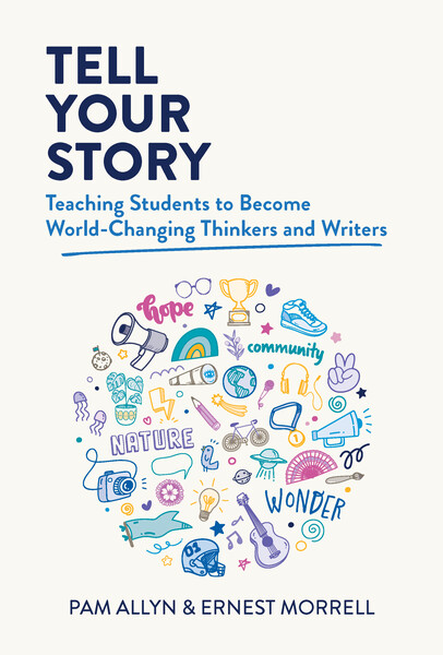 Book banner image for Tell Your Story: Teaching Students to Become World-Changing Thinkers and Writers