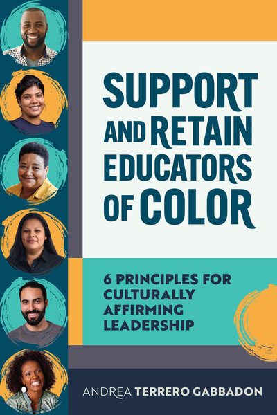 Book banner image for Support and Retain Educators of Color: 6 Principles for Culturally Affirming Leadership