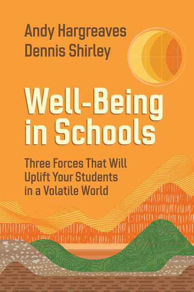Book banner image for Well-Being in Schools: Three Forces That Will Uplift Your Students in a Volatile World - print