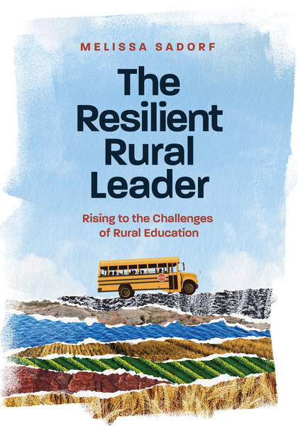 Book banner image for The Resilient Rural Leader: Rising to the Challenges of Rural Education