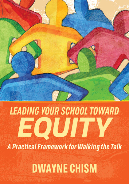 Book banner image for Leading Your School Toward Equity: A Practical Framework for Walking the Talk