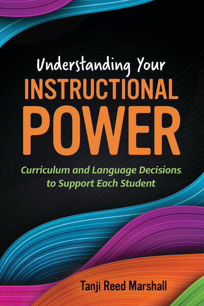 Book banner image for Understanding Your Instructional Power: Curriculum and Language Decisions to Support Each Student