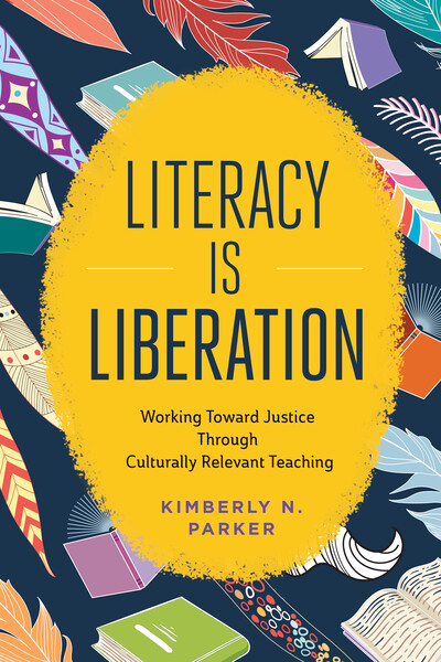 Book banner image for Literacy Is Liberation: Working Toward Justice Through Culturally Relevant Teaching